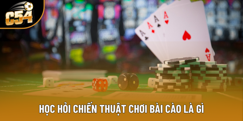 Học hỏi chiến thuật chơi bài cào là gì