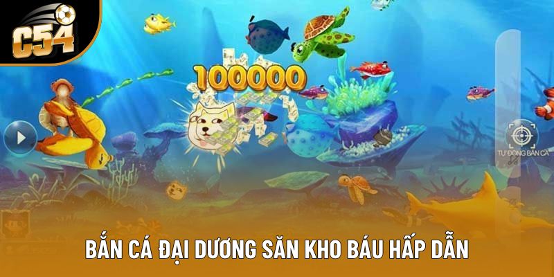 Bắn cá đại dương săn kho báu hấp dẫn