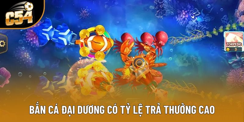 Bắn cá đại dương có tỷ lệ trả thưởng cao