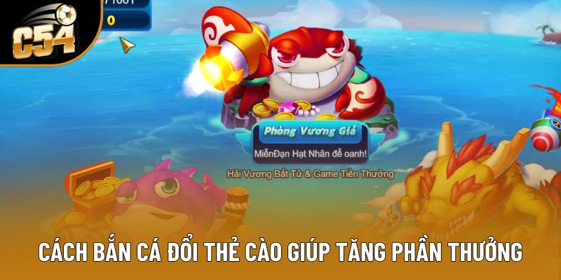 Cách bắn cá đổi thẻ cào giúp tăng phần thưởng