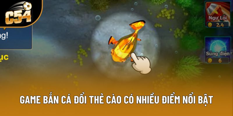 Game bắn cá đổi thẻ cào có nhiều điểm nổi bật