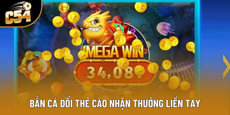 Bắn cá đổi thẻ cào nhận thưởng liền tay