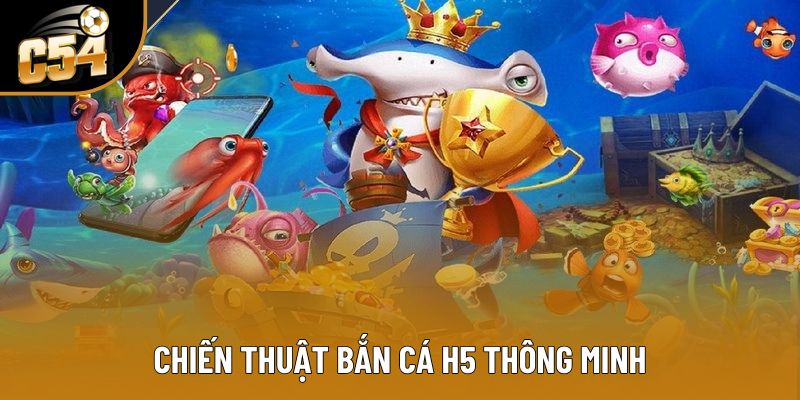 Chiến thuật bắn cá H5 thông minh