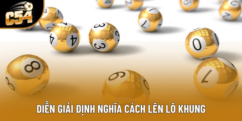 Diễn giải định nghĩa cách lên lô khung