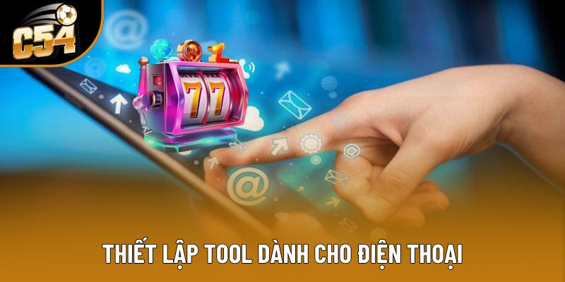 Thiết lập tool nổ hũ dành cho điện thoại