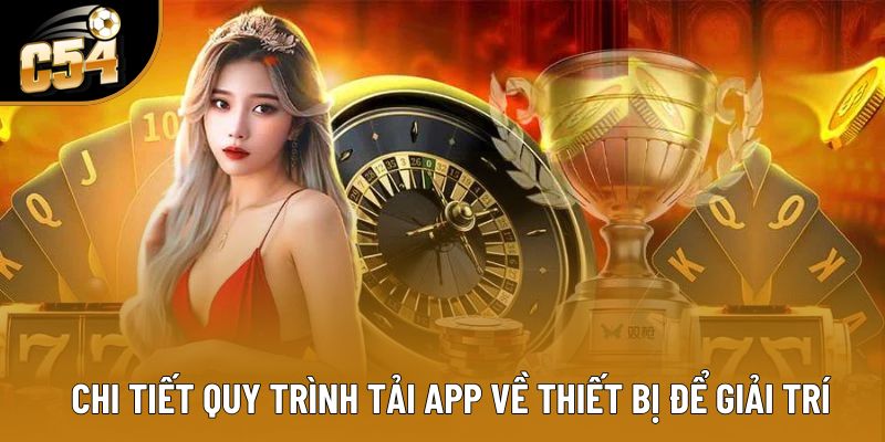 Chi tiết quy trình tải app về thiết bị để giải trí