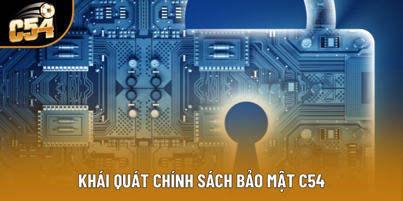 Khái quát chính sách bảo mật C54