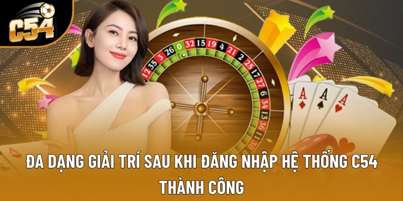 Đa dạng giải trí sau khi đăng nhập hệ thống C54 thành công