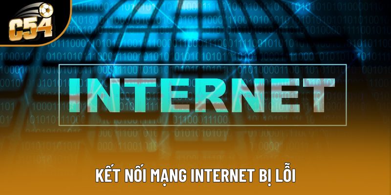 Kết nối mạng internet bị lỗi
