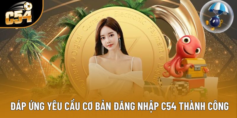 Đáp ứng yêu cầu cơ bản đăng nhập C54 thành công