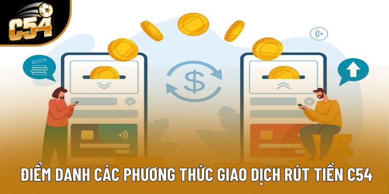 Điểm danh các phương thức giao dịch rút tiền C54