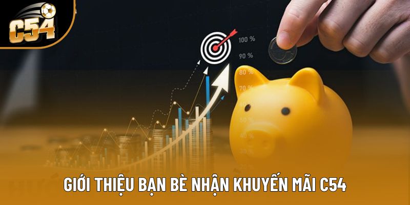 Giới thiệu bạn bè nhận khuyến mãi C54