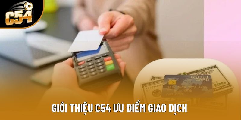 Giới thiệu C54 ưu điểm giao dịch&nbsp;