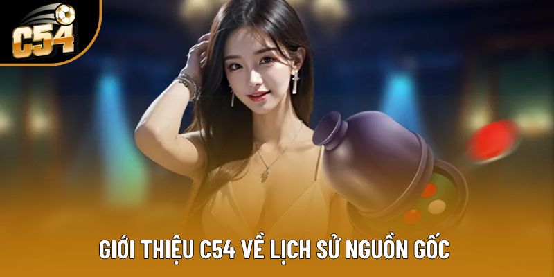 Giới thiệu C54 về lịch sử nguồn gốc&nbsp;