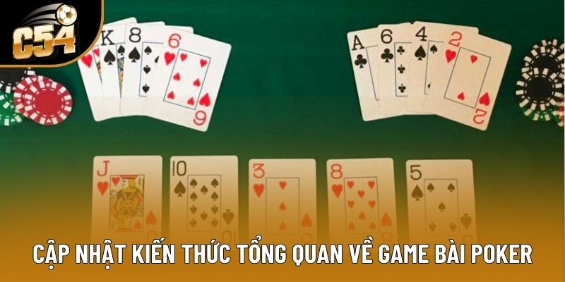 Cập nhật kiến thức tổng quan về game bài Poker