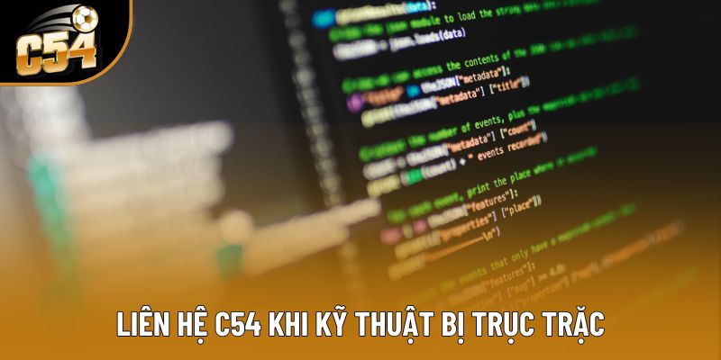 Liên hệ C54 khi kỹ thuật bị trục trặc
