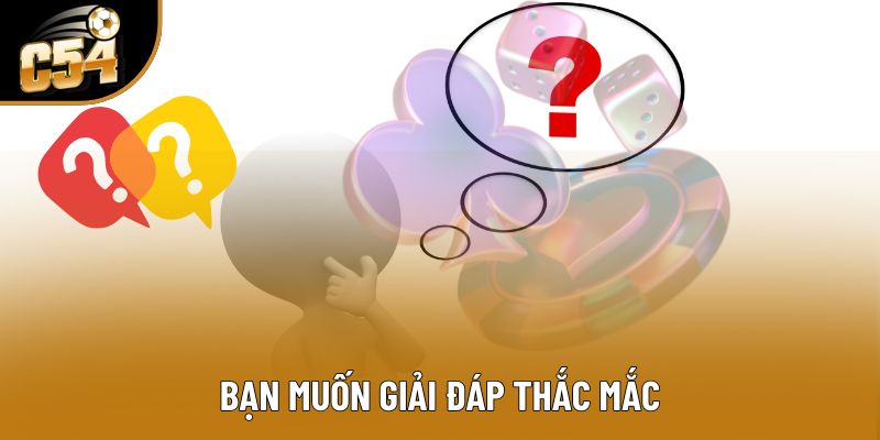 Bạn muốn giải đáp thắc mắc