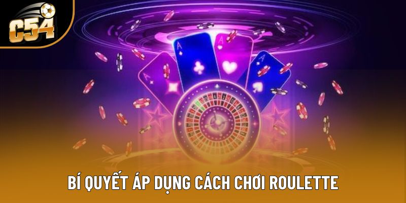 Tổng hợp các bí kíp đặc biệt khi tham gia Roulette