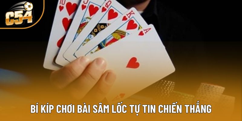 Bí kíp chơi bài sâm lốc tự tin chiến thắng