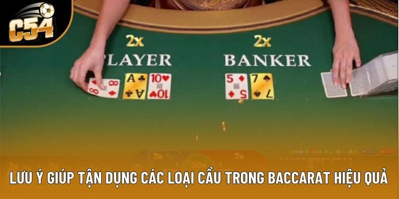 Lưu ý giúp tận dụng các loại cầu trong Baccarat hiệu quả