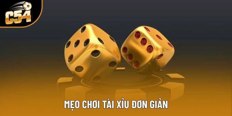 Danh sách các mẹo chơi tài xỉu dễ áp dụng