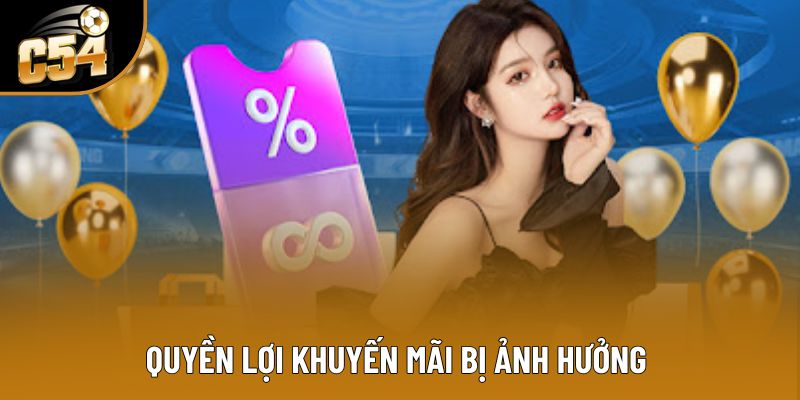 Quyền lợi khuyến mãi bị ảnh hưởng&nbsp;
