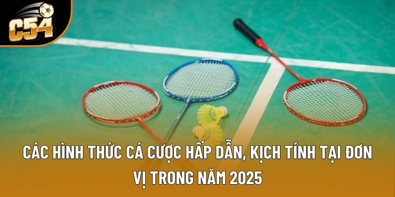 Các hình thức cá cược hấp dẫn, kịch tính tại đơn vị trong năm 2025