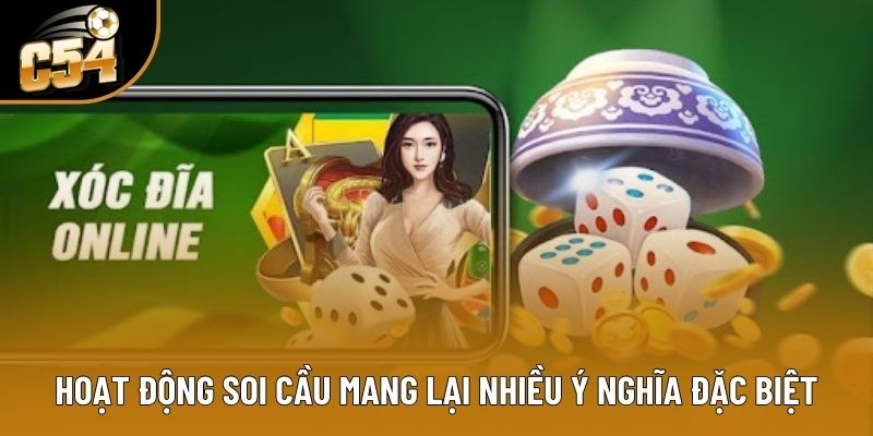 Hoạt động soi cầu mang lại nhiều ý nghĩa đặc biệt