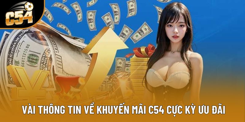 Vài thông tin về khuyến mãi C54 cực kỳ ưu đãi