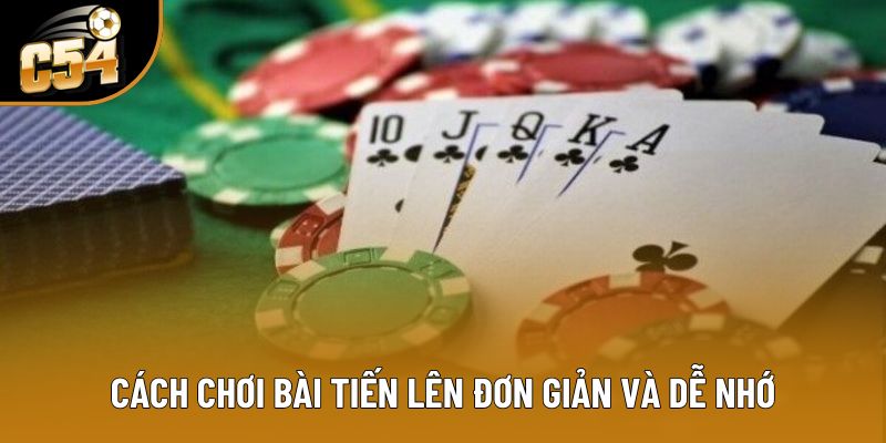 Cách chơi bài tiến lên đơn giản và dễ nhớ