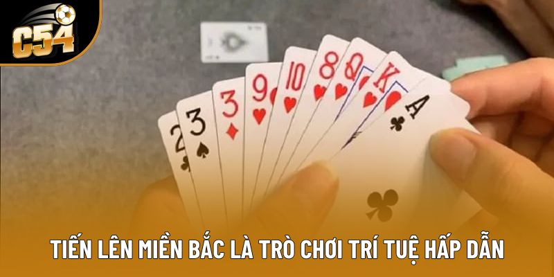 Tiến lên miền Bắc là trò chơi trí tuệ hấp dẫn